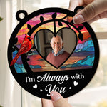 Memorial Ornament I'm Always With You - Personalized Window Hanging Suncatcher Photo Ornament