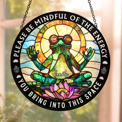 Be Mindful Of The Energy - Personalized Stained Glass Window Hanging Suncatcher
