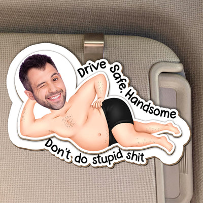 Drive Safe Don't Do Stupid Sh*T - Personalized Wooden Photo Car Visor Clip