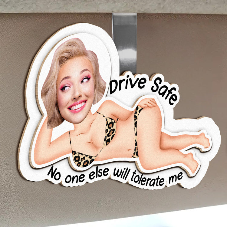 Drive-Safe_-No-One-Else-Will-Tolerate-Me-Personalized-Photo-Wooden-Car-Visor-Clip_3