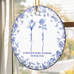 If Besties Were Flowers I'd Pick You - Toile De Jouy Custom Birth Flower - Personalized Ceramic Ornament