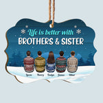 Life Is Better With Brothers & Sisters - Personalized Aluminum/Wooden Ornament - Ugly Christmas Sweater Sitting