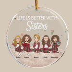 Life Is Better With Sisters - New Version - Personalized Circle Acrylic Ornament - Christmas, New Year Gift For Sisters, Sistas, Besties, Soul Sisters