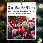 The Family Times - The Greatest Gift Our Parents Gave Us Was Each Other - Personalized Acrylic Photo Ornament