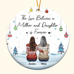 The Love Between A Mother And Daughter Is Forever - Personalized Ceramic Ornament - Christmas, Loving Gift For Mother, Mom, Nana, Daughters, Son, Children