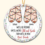 We'll Be Friends Until We're Old And Senile Then We'll Be New Best Friends - Personalized Ceramic Ornament