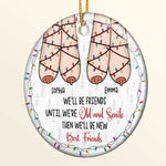 We'll Be Friends Until We're Old And Senile Then We'll Be New Best Friends - Personalized Ceramic Ornament